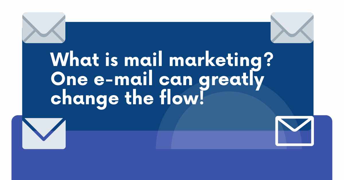 What is mail marketing? One e-mail can greatly change the flow!