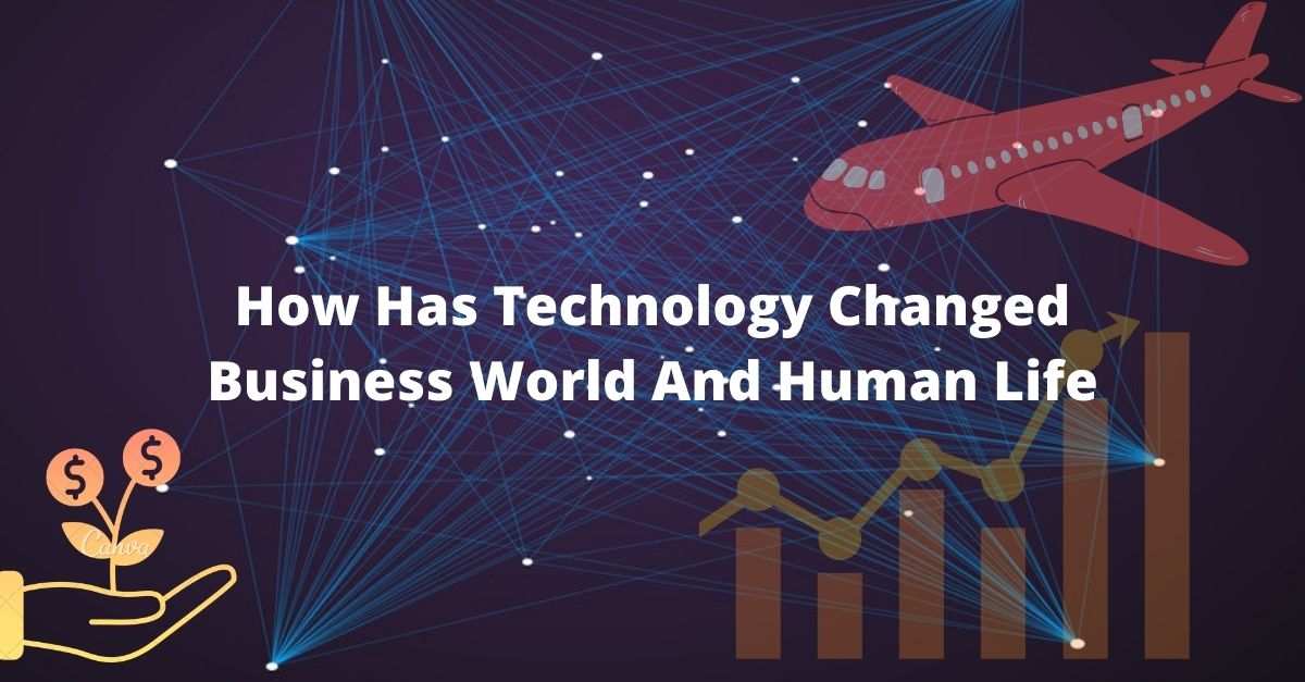 How Has Technology Changed Business Word And Human Life
