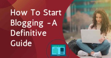 How To Start Blogging -A Definitive Guide