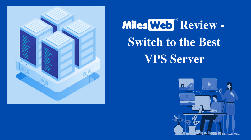 MilesWeb Review - Switch to the Best VPS Server